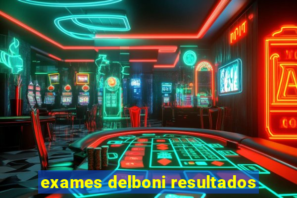 exames delboni resultados